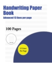 Image for Handwriting Paper Book (Advanced 13 lines per page) : A handwriting and cursive writing book with 100 pages of extra large 8.5 by 11.0 inch writing practise pages. This book has guidelines for practis