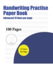 Image for Handwriting Practise Paper Book (Advanced 13 lines per page) : A handwriting and cursive writing book with 100 pages of extra large 8.5 by 11.0 inch writing practise pages. This book has guidelines fo