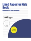 Image for Lined Paper for Kids Book (Advanced 13 lines per page) : A handwriting and cursive writing book with 100 pages of extra large 8.5 by 11.0 inch writing practise pages. This book has guidelines for prac