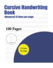 Image for Cursive Handwriting Book (Advanced 13 lines per page) : A handwriting and cursive writing book with 100 pages of extra large 8.5 by 11.0 inch writing practise pages. This book has guidelines for pract