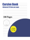 Image for Cursive Book (Advanced 13 lines per page) : A handwriting and cursive writing book with 100 pages of extra large 8.5 by 11.0 inch writing practise pages. This book has guidelines for practising writin