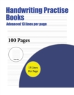 Image for Handwriting Practise Books (Advanced 13 lines per page) : A handwriting and cursive writing book with 100 pages of extra large 8.5 by 11.0 inch writing practise pages. This book has guidelines for pra