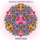 Image for Mandala Activity Sheets : mandala activity sheets for adults with mandala coloring pages: Includes mandala flowers and butterflies, mandala geometric designs, and abstract mandala pages