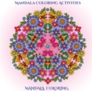 Image for Mandala Coloring Activities : A Mandala Coloring Activities book with mandala coloring pages: Includes mandala flowers and butterflies, mandala geometric designs, and abstract mandala pages