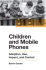 Image for Children and mobile phones  : adoption, use, impact, and control