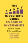 Image for The savvy investor&#39;s guide to pooled investments: mutual funds, ETFs, and more