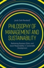 Image for Philosophy of management and sustainability: rethinking business ethics and social responsibility in sustainable development