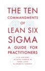Image for The ten commandments of Lean Six Sigma: a guide for practitioners