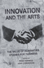 Image for Innovation and the arts  : the value of humanities studies for business