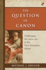 Image for The question of canon: challenging the status quo in the New Testament debate