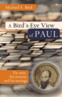 Image for A bird&#39;s eye view of Paul  : the man, his mission and his message