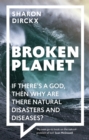 Image for Broken planet  : if there&#39;s a God, then why are there natural disasters and diseases