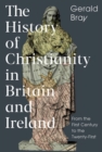 Image for The history of Christianity in Britain and Ireland  : from the first century to the twenty-first