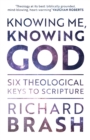 Image for Knowing me, knowing God  : six theological keys to scripture