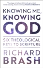 Image for Knowing Me, Knowing God: Six Theological Keys to Scripture