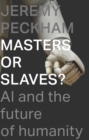 Image for Masters or slaves?  : AI and the future of humanity