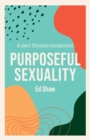 Image for Purposeful sexuality  : a short Christian introduction