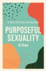 Image for Purposeful sexuality  : a short Christian introduction