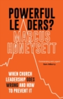 Image for Powerful leaders?  : when church leadership goes wrong and how to prevent it