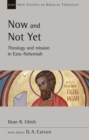 Image for Now and not yet  : theology and mission in Ezra-Nehemiah