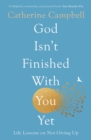 Image for God isn&#39;t finished with you yet  : life lessons on not giving up