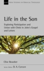 Image for Life in the son  : exploring participation and union with Christ in John&#39;s gospel and letters