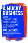 Image for A mucky business  : why Christians should get involved in politics