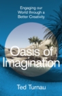 Image for Oasis of imagination  : engaging our world through a better creativity
