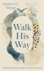 Image for Walk his way  : following Christ through the book of Psalms