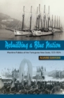 Image for Rebuilding a blue nation  : maritime policies of the Portuguese New State, 1933-1974