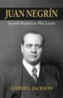 Image for Juan Negrâin  : physiologist, socialist, and Spanish Republican war leader