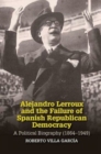 Image for Alejandro Lerroux and the Failure of Spanish Republican Democracy