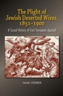 Image for The Plight of Jewish Deserted Wives, 1851-1900