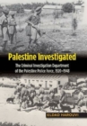 Image for Palestine investigated  : the Criminal Investigation Department of the Palestine Police Force, 1920-1948