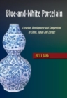 Image for Blue-and-white porcelain  : creation, development and competition in China, Japan and Europe
