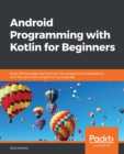 Image for Android Programming with Kotlin for Beginners: Build Android apps starting from zero programming experience with the new Kotlin programming language