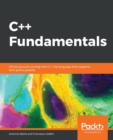 Image for C++ fundamentals  : hit the ground running with C++, the language that supports tech giants globally