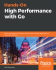 Image for Hands-On High Performance With Go: Boost and Optimize the Performance of Your Golang Applications at Scale With Resiliency