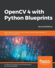 Image for OpenCV 4 with Python blueprints  : become proficient in computer vision by designing advanced projects using OpenCV 4 with Python 3.8