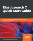 Image for Elasticsearch 7 Quick Start Guide: Get up and running with the distributed search and analytics capabilities of Elasticsearch