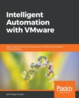 Image for Intelligent Automation with VMware : Apply machine learning techniques to VMware virtualization and networking