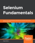 Image for Selenium Fundamentals: Speed Up Your Internal Testing By Automating User Interaction With Browsers and Web Applications