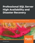 Image for Professional SQL Server High Availability and Disaster Recovery : Implement tried-and-true high availability and disaster recovery solutions with SQL Server