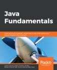 Image for Java fundamentals: a fast-paced and pragmatic introduction to one of the world&#39;s most popular programming languages
