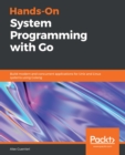Image for Hands-on systems programming with Go: build modern and concurrent applications for UNIX and Linux systems using Golang