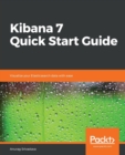 Image for Kibana 7 Quick Start Guide : Visualize your Elasticsearch data with ease