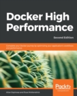 Image for Docker High Performance: Complete your Docker journey by optimizing your application&#39;s work?ows and performance, 2nd Edition