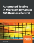 Image for Automated Testing in Microsoft Dynamics 365 Business Central : Efficiently automate test cases in Dynamics NAV and Business Central