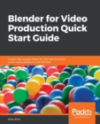 Image for Blender for Video Production Quick Start Guide : Create high quality videos for YouTube and other social media platforms with Blender