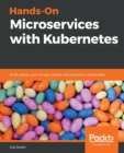 Image for Hands-on microservices with Kubernetes  : build, deploy, and manage scalable microservices on Kubernetes